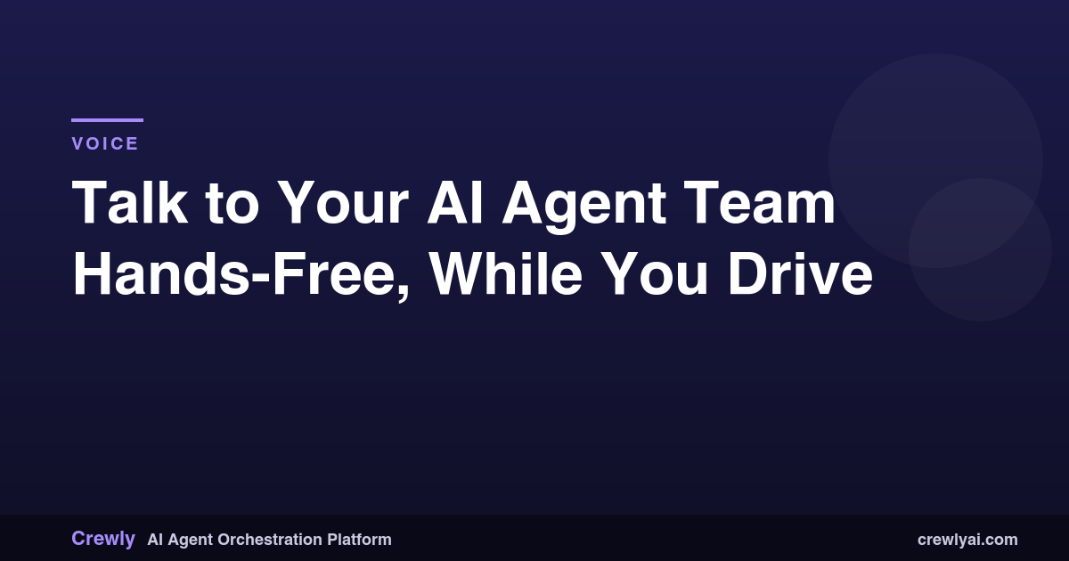 Talk to All Your AI Agents, on Every Machine, by Voice While You Drive